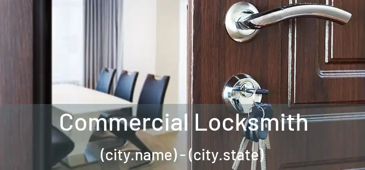 Commercial Locksmith (city.name) - (city.state)