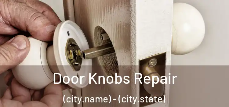  Door Knobs Repair (city.name) - (city.state)